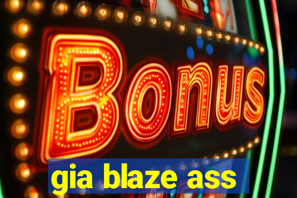 gia blaze ass